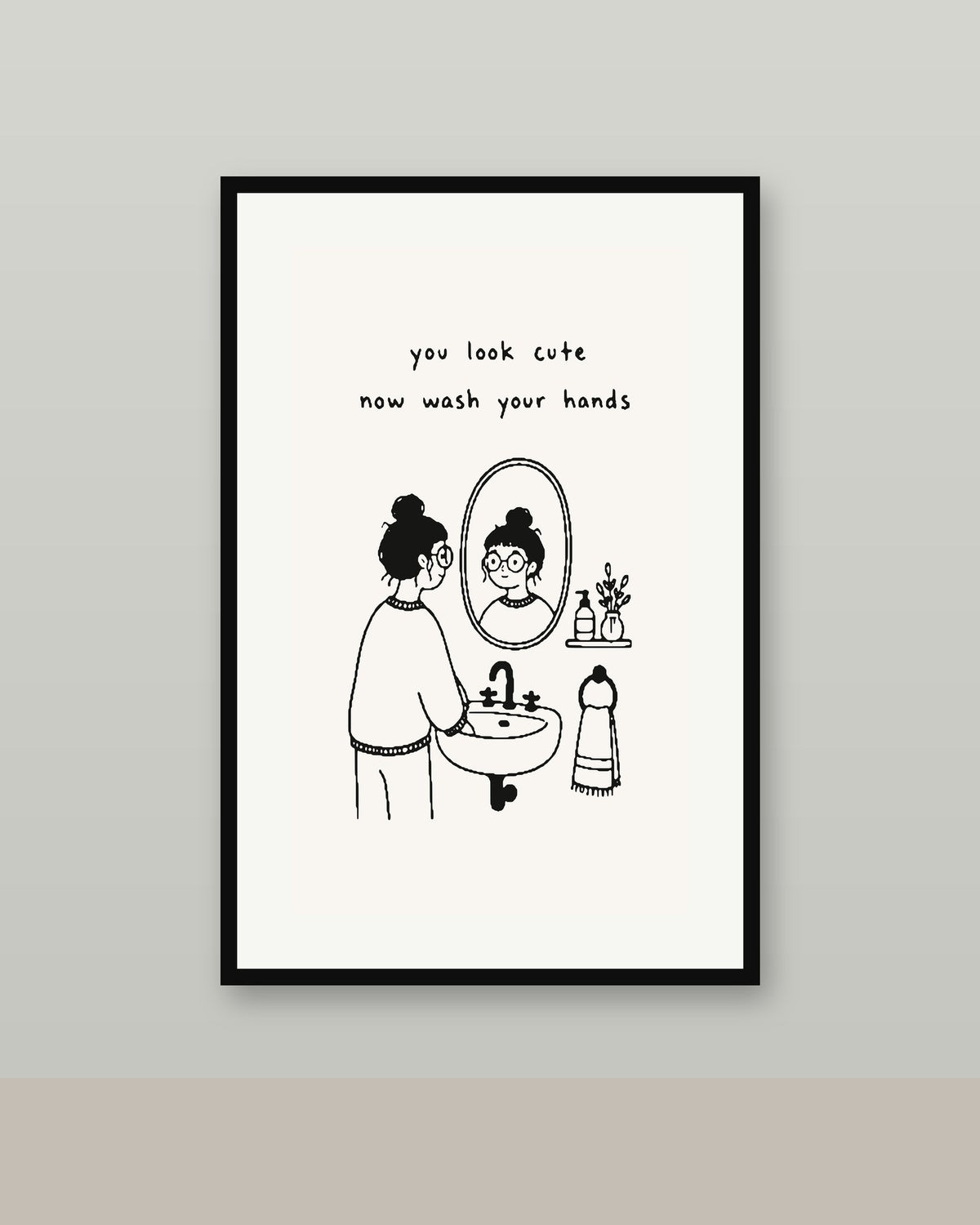 You Look Cute. Now Wash Your Hands.
